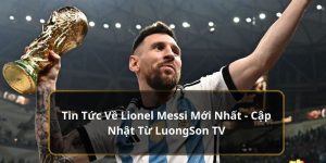 Tin tức về Lionel Messi